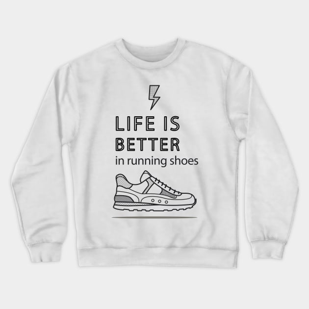 Life Is Better In Running Shoes Crewneck Sweatshirt by Mako Design 